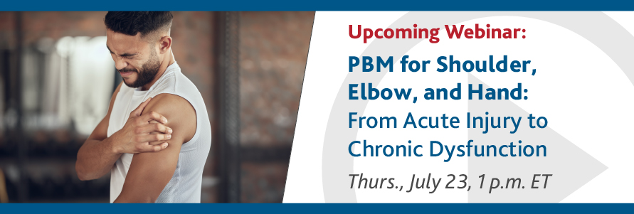 Upcoming Webinar: PBM for Shoulder, Elbow, and Hand